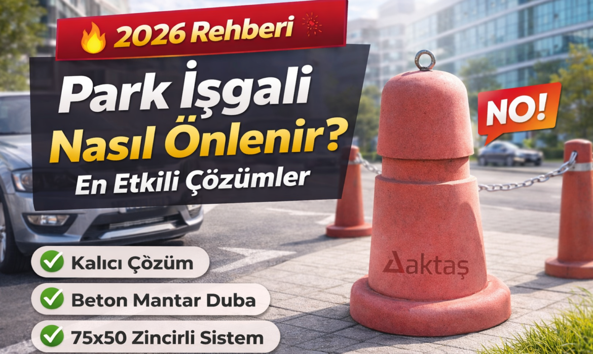 Park İşgali Nasıl Önlenir En Etkili Çözümler (2026 Rehberi)