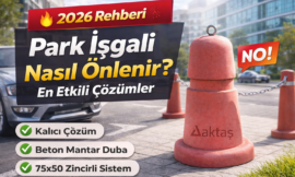 Park İşgali Nasıl Önlenir En Etkili Çözümler (2026 Rehberi)