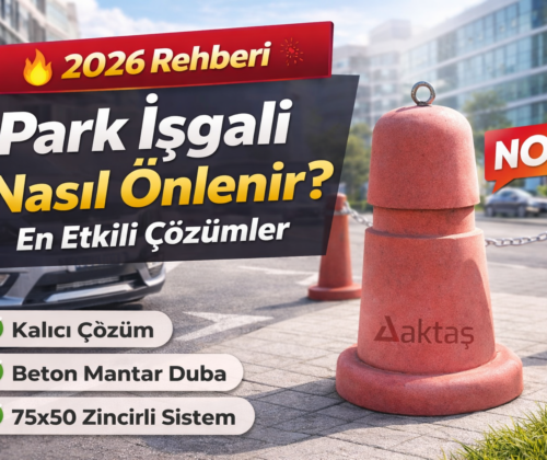 Park İşgali Nasıl Önlenir En Etkili Çözümler (2026 Rehberi)